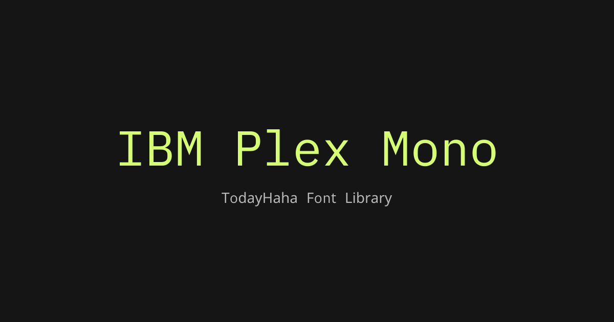 IBM Plex Mono - TodayHaha Font Library