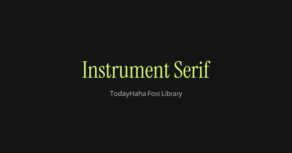 Instrument Serif - TodayHaha Font Library